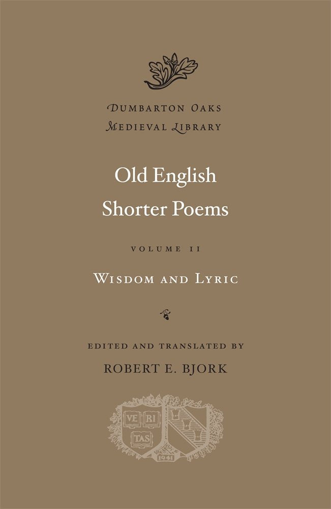 Old English Shorter Poems, Volume II: Wisdom and Lyric (Dumbarton Oaks Medieval Library, Band 32) Poetry