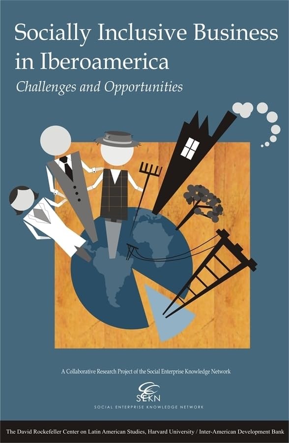 Socially Inclusive Business: Engaging the Poor Through Market Initiatives in Iberoamerica (David Rockefeller Center Series on Latin American Studies) Social Sciences