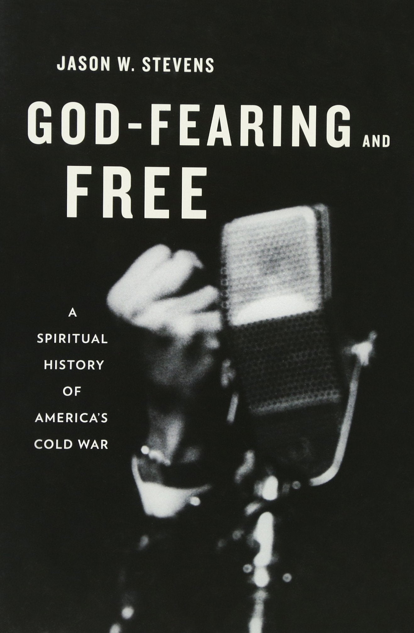 God-Fearing and Free: A Spiritual History of America's Cold War Politics & History