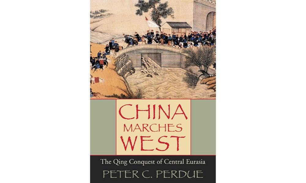 China Marches West: The Qing Conquest of Central Eurasia Politics & History
