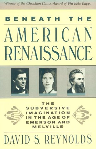 Beneath the American Renaissance: The Subversive Imagination in the Age of Emerson and Melville Contemporary literature