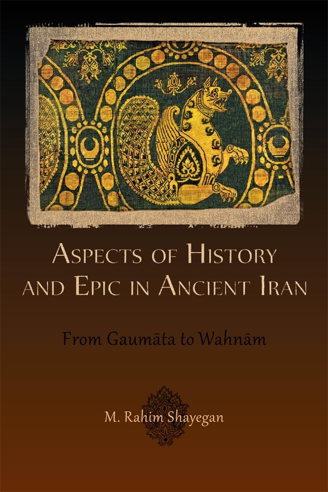 Aspects of History and Epic in Ancient Iran: From Gaumata to Wahnam: From Gaumāta to Wahnām (Hellenic Studies, Band 52) Contemporary literature Books