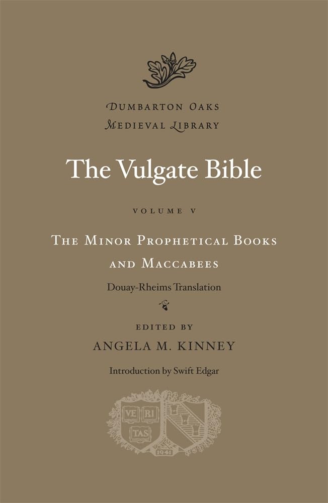 The Vulgate Bible: The Minor Prophetical Books and Maccabees: Douay-Rheims Translation (Dumbarton Oaks Medieval Library, Band 17) Politics & History
