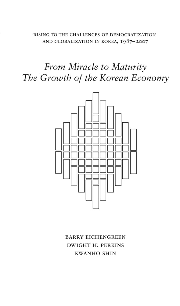 From Miracle to Maturity: The Growth of the Korean Economy (Harvard East Asian Monographs, 350, Band 350) Business, Finance & Career