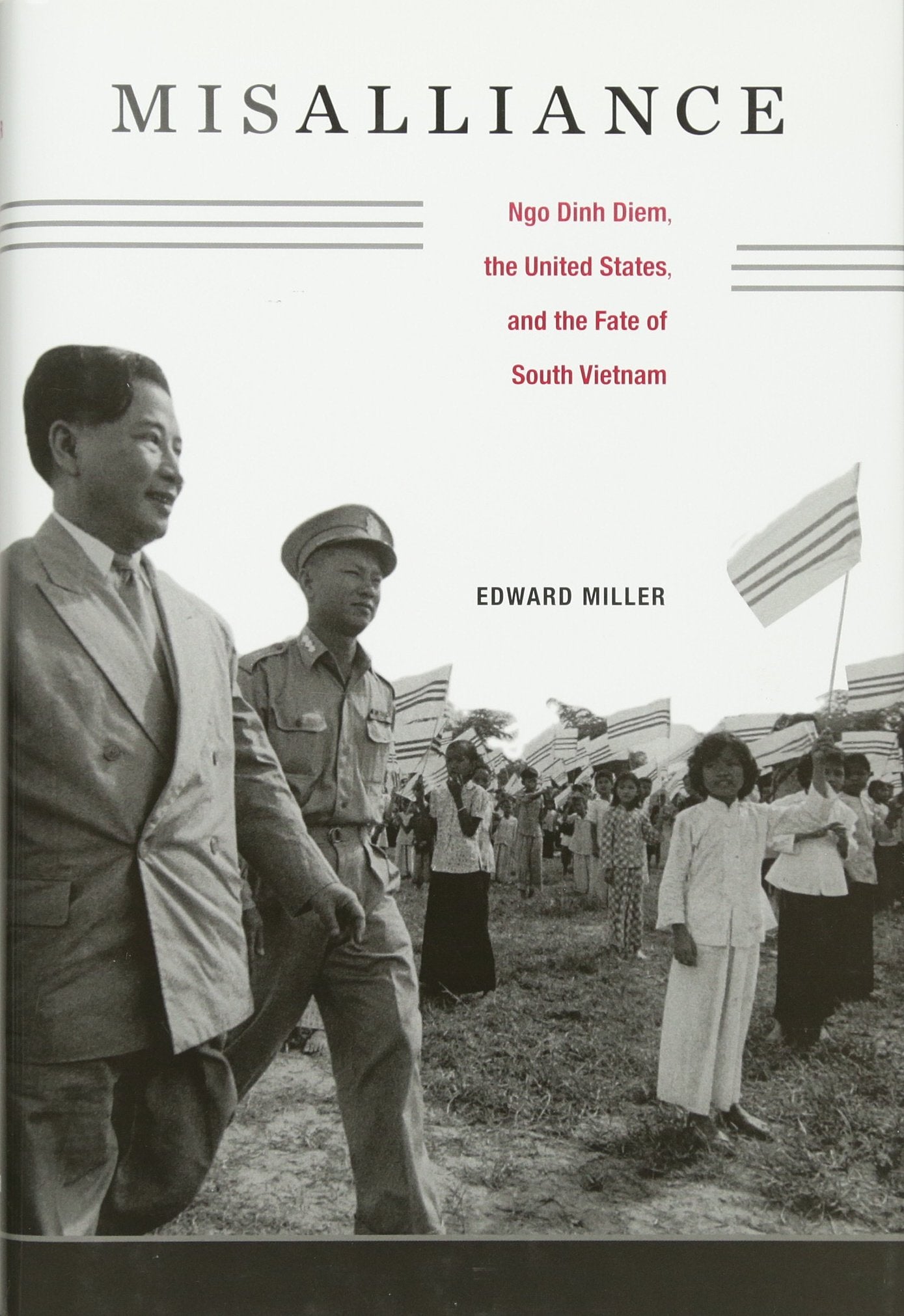 Misalliance: Ngo Dinh Diem, the United States, and the Fate of South Vietnam Politics & History
