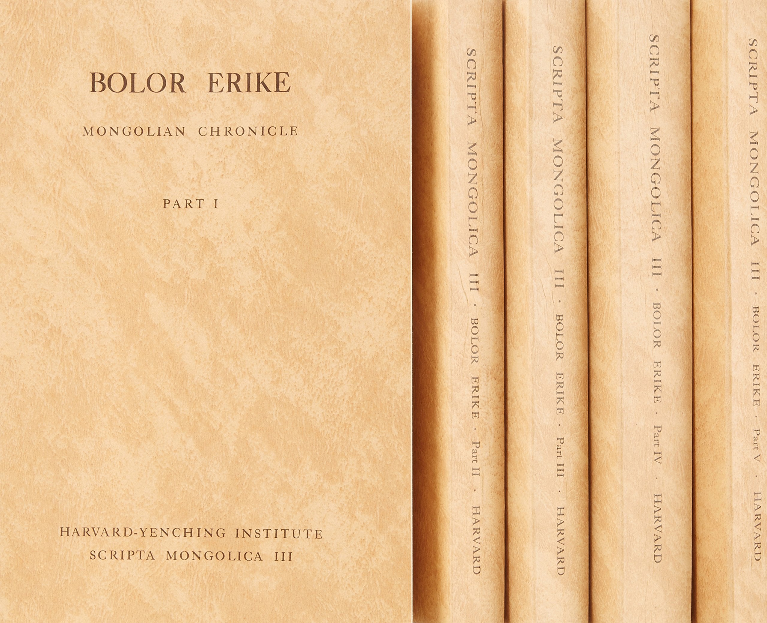Bolor Erike: Mongolian Chronicle, Part I-V (Harvard-Yenching Institute Scripta Mongolica, 3, Band 3) Law