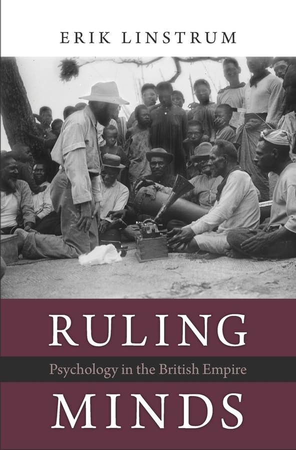 Ruling Minds: Psychology in the British Empire Politics & History