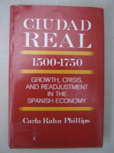 Ciudad Real 1500-1750: Growth, Crisis and Readjustment in Spanish Economy book
