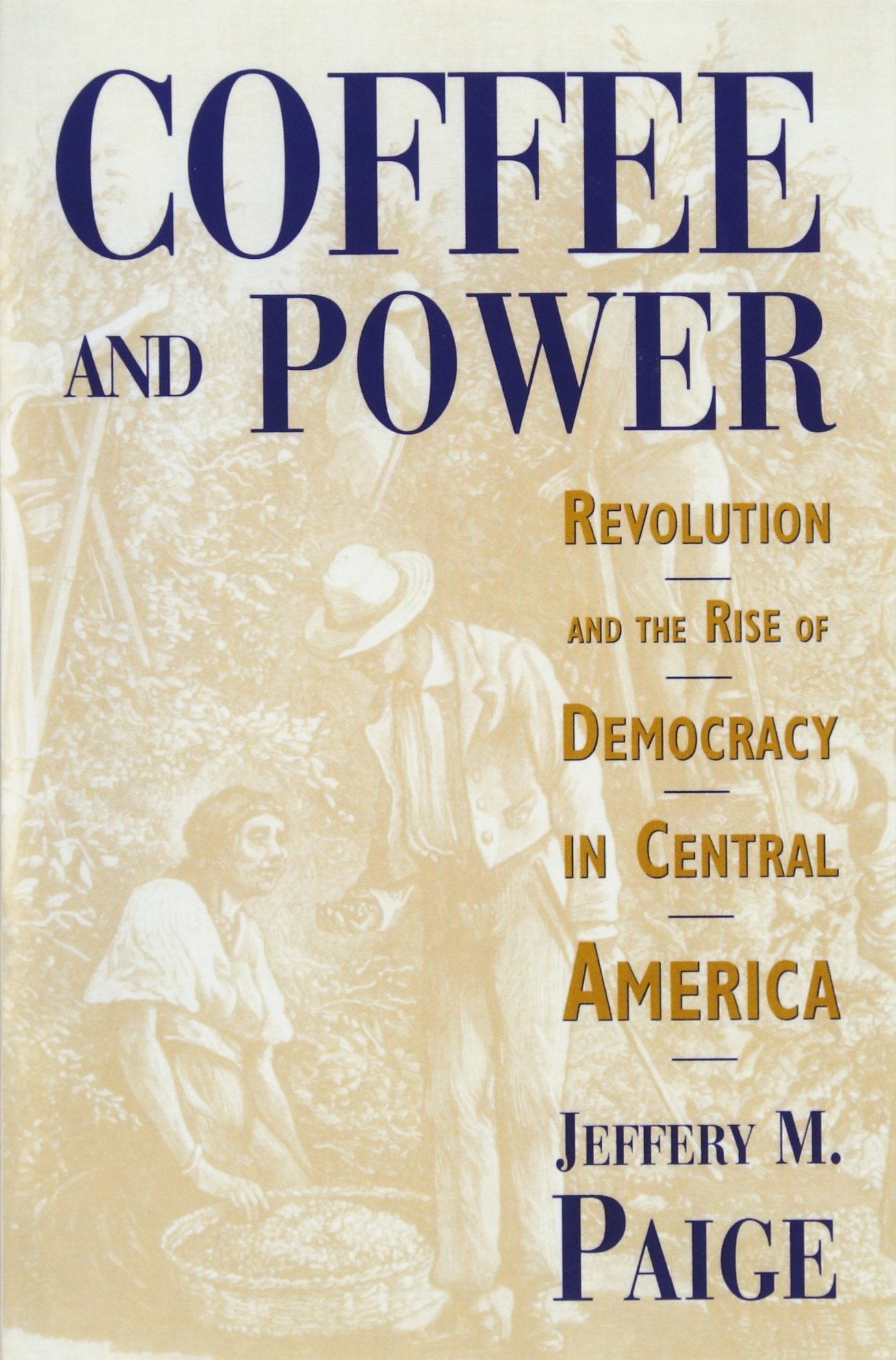 Coffee and Power: Revolution and the Rise of Democracy in Central America Social Sciences