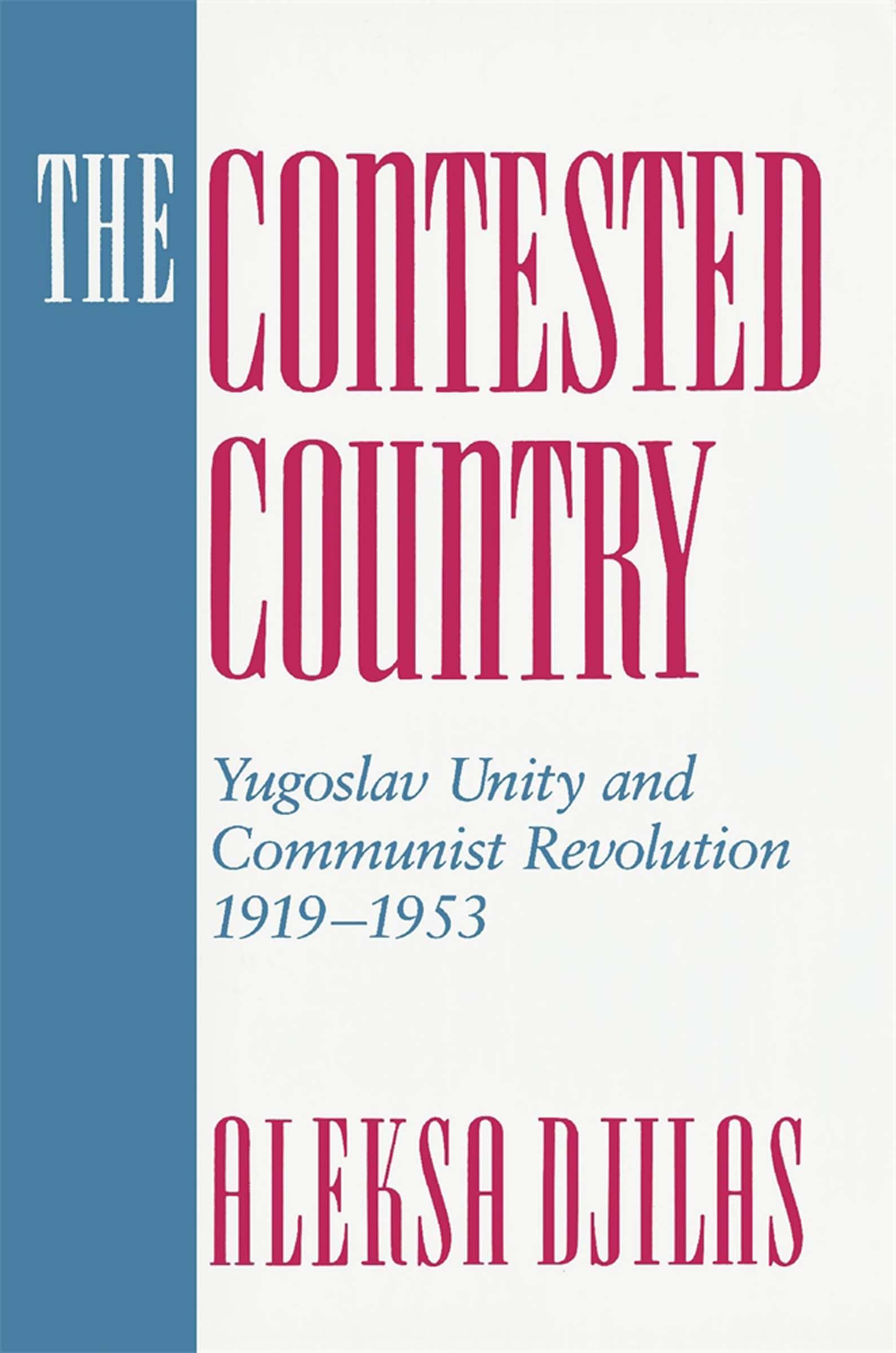 The Contested Country: Yugoslav Unity and Communist Revolution, 1919-1953 (Russian Research Center Studies) Social Sciences