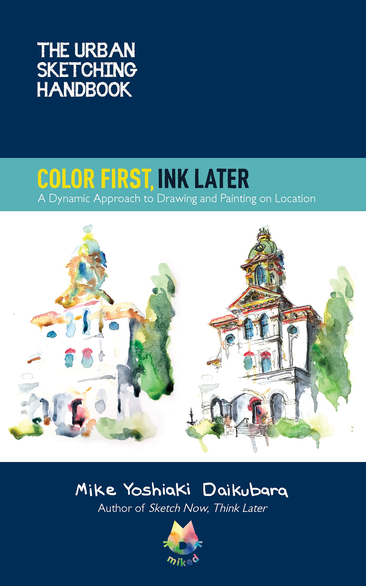 The Urban Sketching Handbook Color First, Ink Later: A Dynamic Approach to Drawing and Painting on Location (15) (Urban Sketching Handbooks, Band 15) Arts & Music