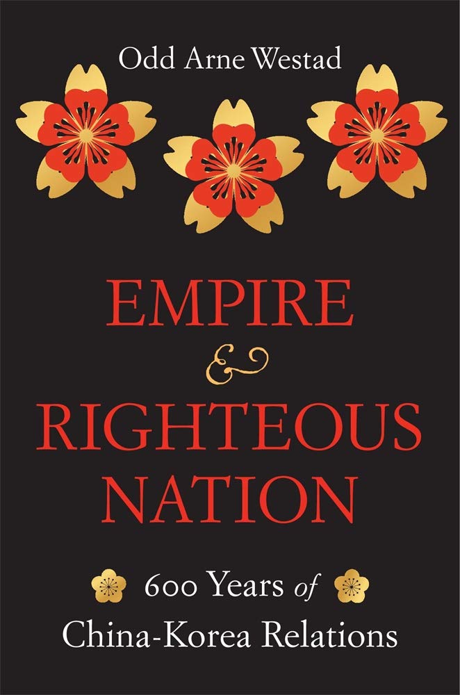 Empire and Righteous Nation - 600 Years of China-Korea Relations (Edwin O. Reischauer Lectures, 14, Band 14) Social Sciences