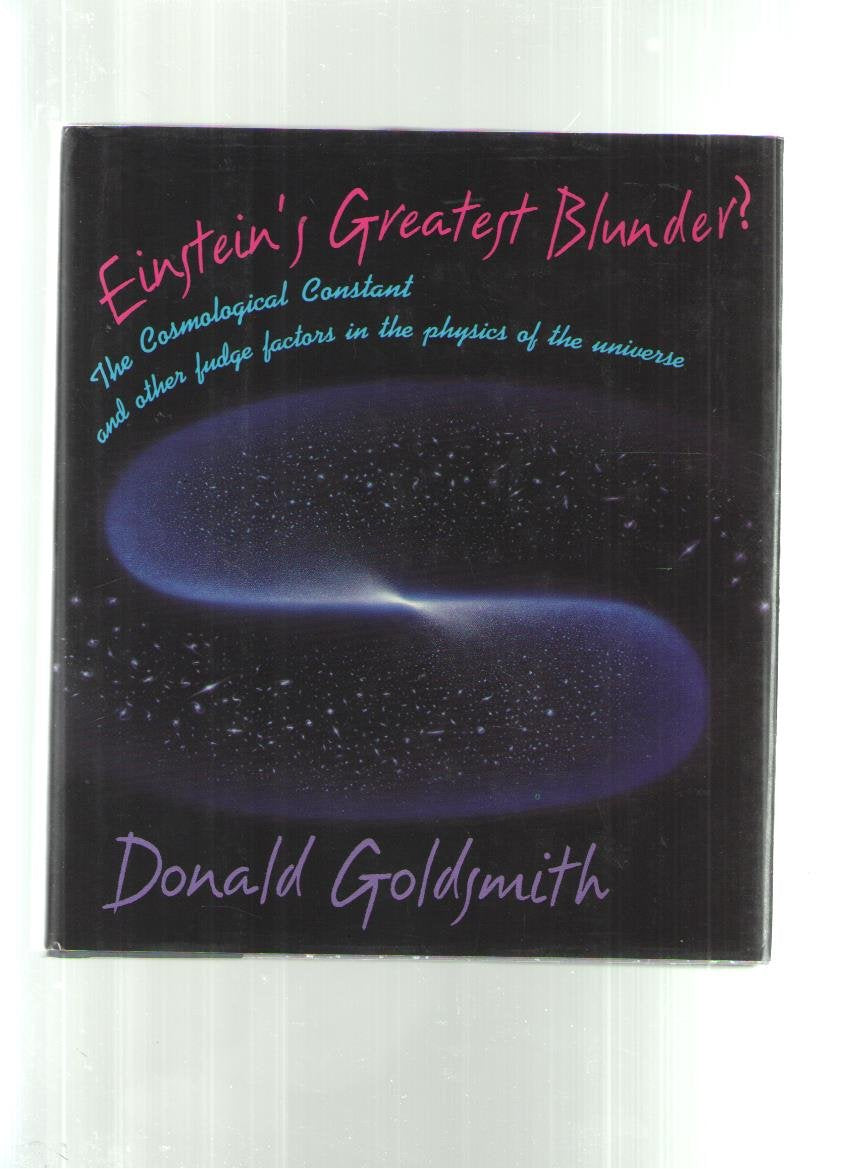 Einstein's Greatest Blunder?: The Cosmological Constant and Other Fudge Factors in the Physics of the Universe: The Cosomological Constant and Other Fudge Factors in the Physics of the Universe Natural Sciences