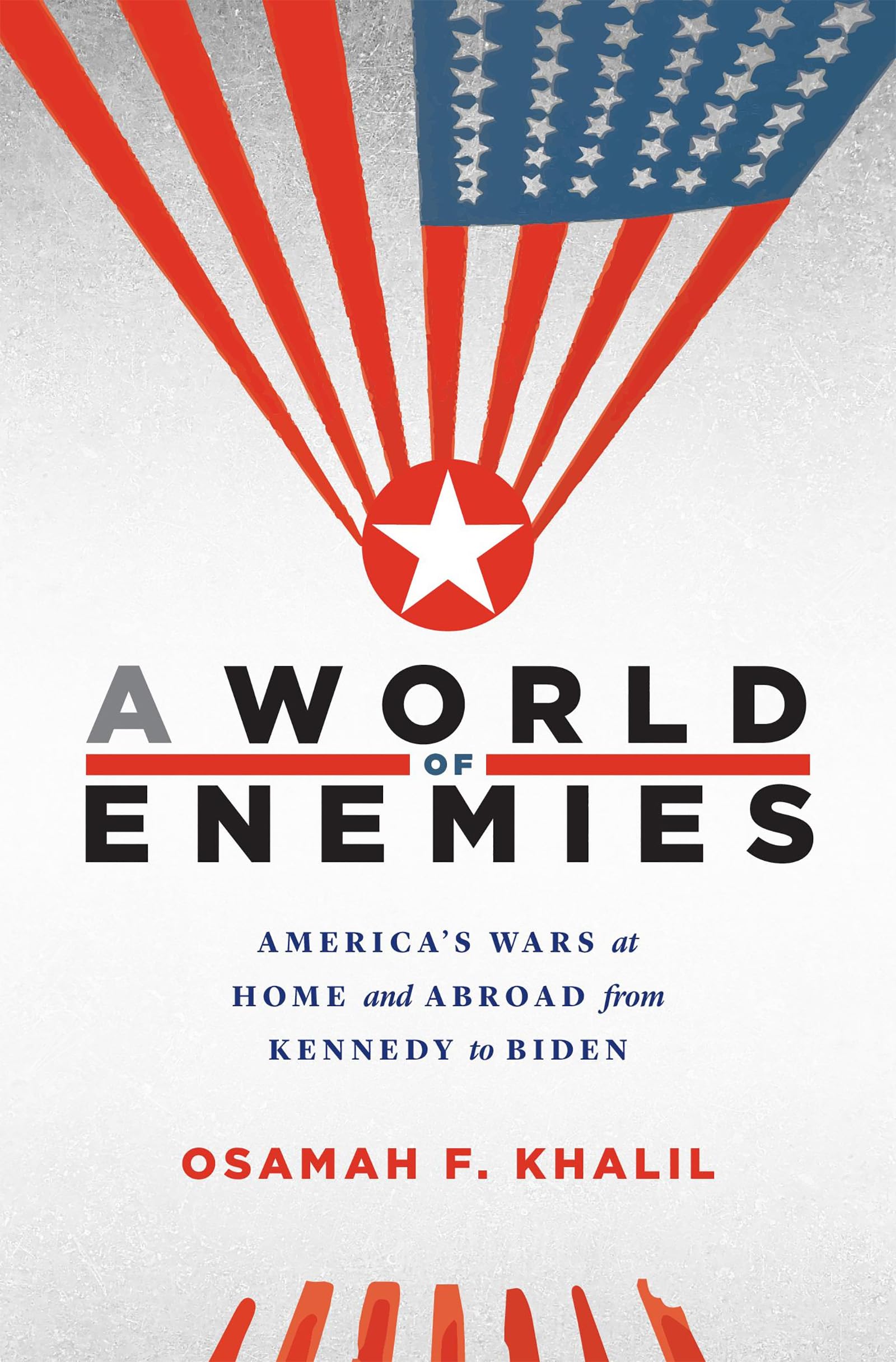 A World of Enemies: America’s Wars at Home and Abroad from Kennedy to Biden Social Sciences