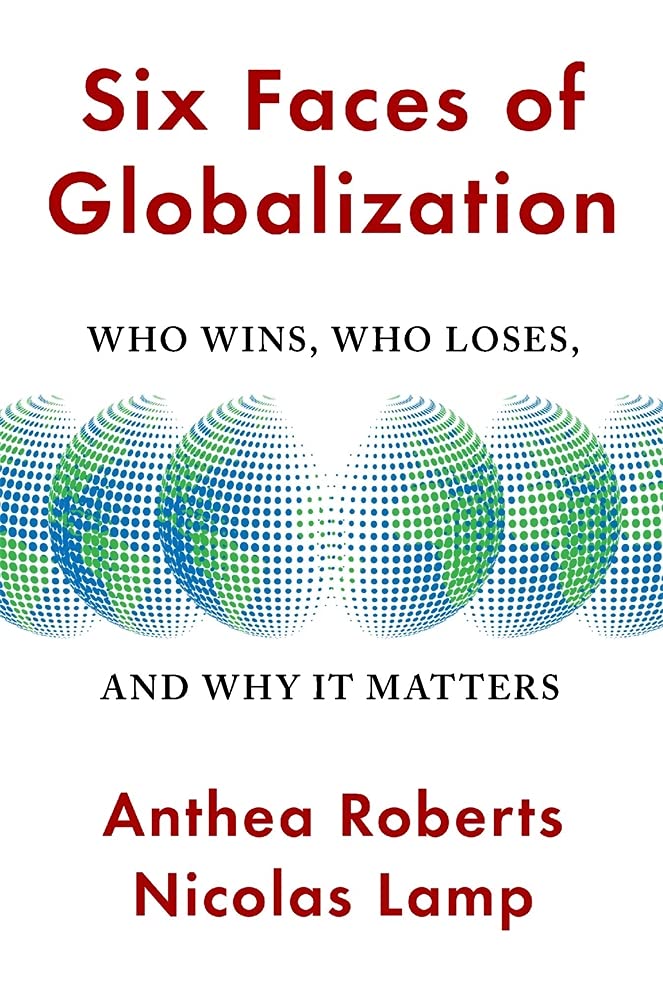 Six Faces of Globalization - Who Wins, Who Loses, and Why It Matters Law