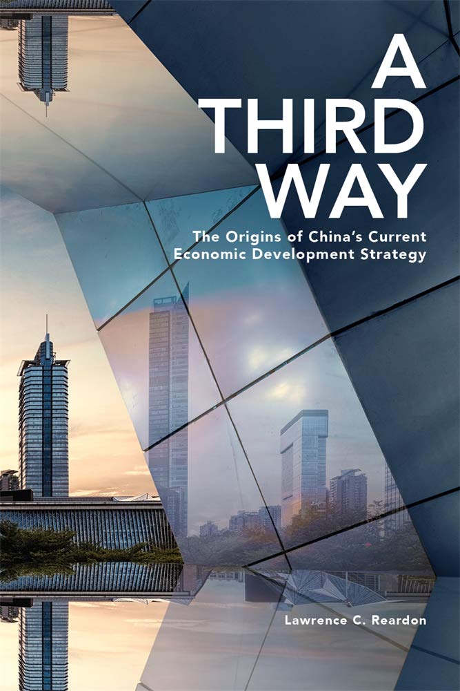 A Third Way: The Origins of China’s Current Economic Development Strategy (Harvard East Asian Monographs, 438, Band 438) Business, Finance & Career