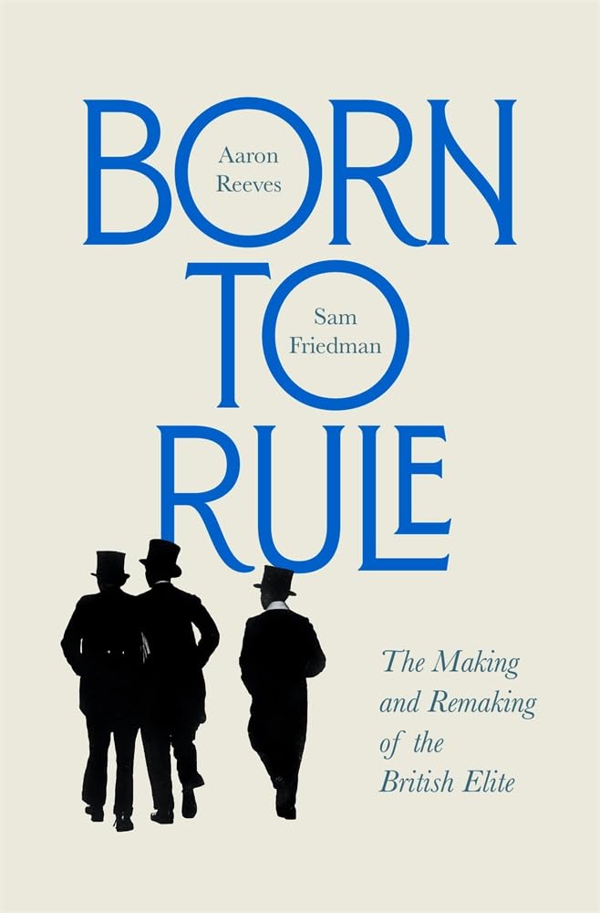 Born to Rule: The Making and Remaking of the British Elite Law