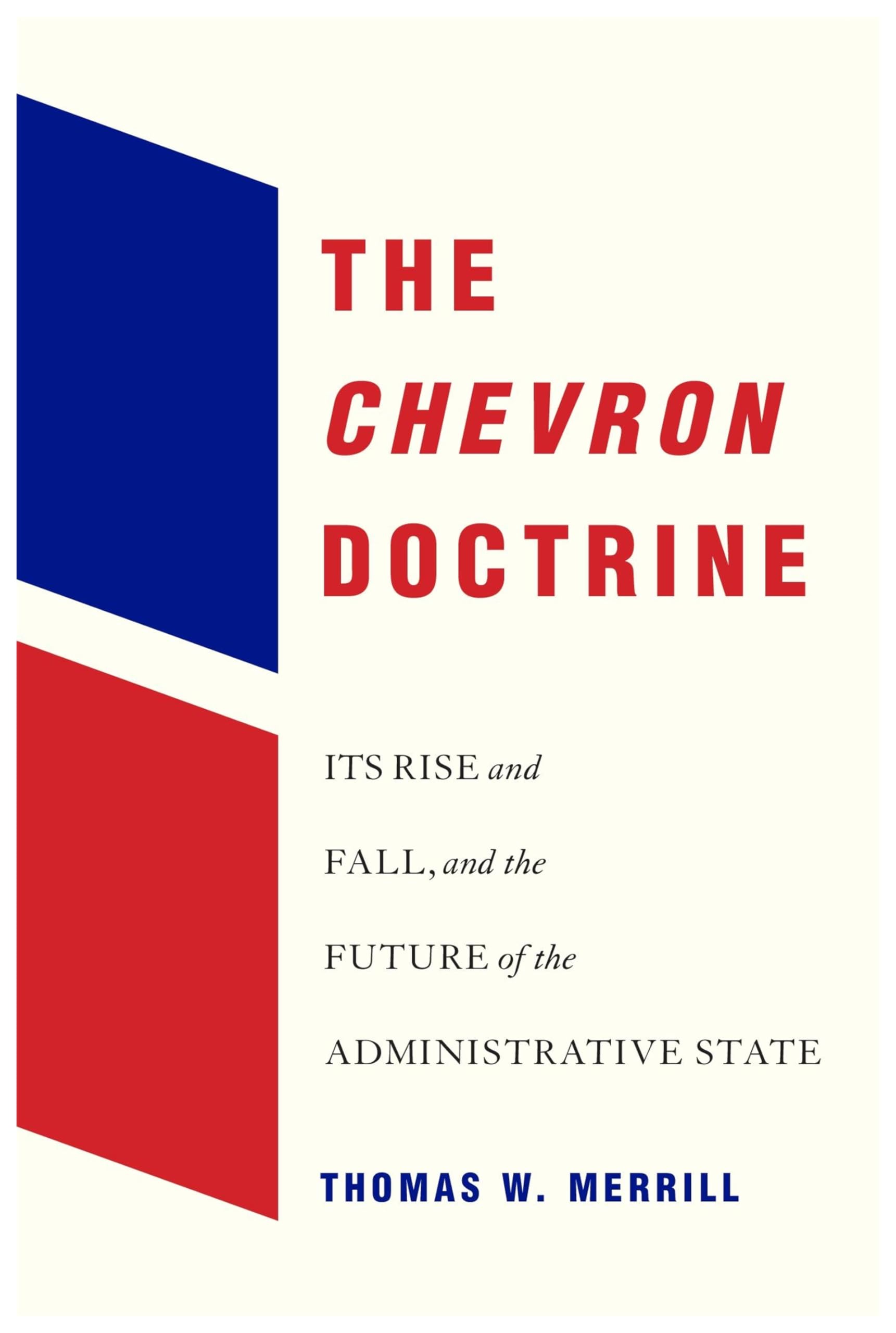 The Chevron Doctrine: Its Rise and Fall, and the Future of the Administrative State Law
