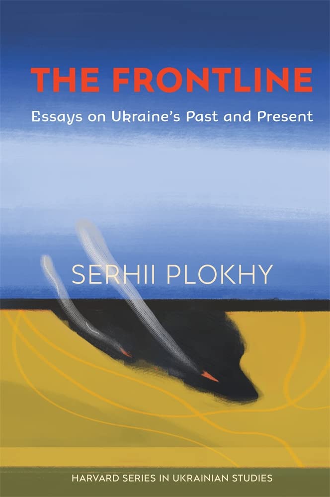 The Frontline: Essays on Ukraine’s Past and Present (Harvard in Ukrainian Studies, 81) Politics & History
