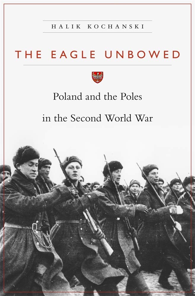 The Eagle Unbowed: Poland and the Poles in the Second World War book