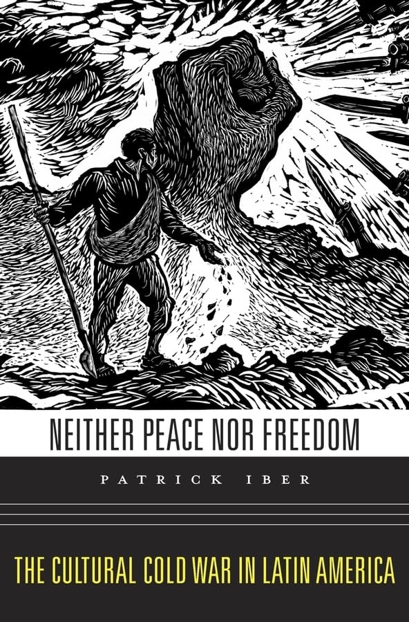 Neither Peace Nor Freedom: The Cultural Cold War in Latin America book