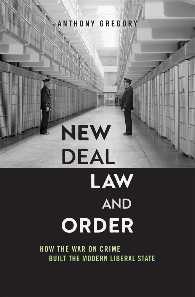 New Deal Law and Order: How the War on Crime Built the Modern Liberal State Law