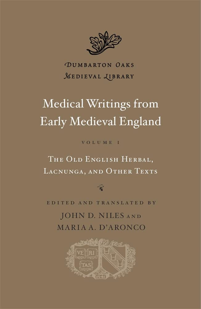 Medical Writings from Early Medieval England: The Old English Herbal, Lacnunga, and Other Texts (1) (Dumbarton Oaks Papers, 81, Band 1) Medicine