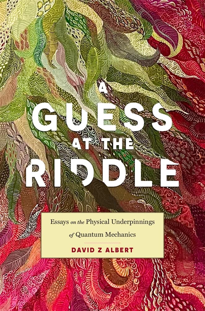 A Guess at the Riddle: Essays on the Physical Underpinnings of Quantum Mechanics Philosophy