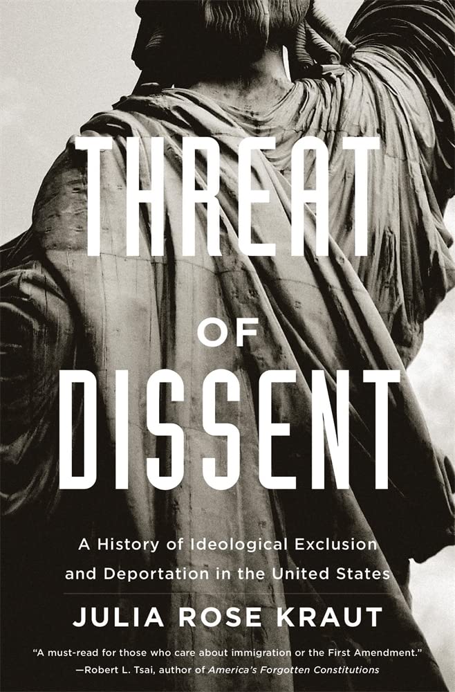 Threat of Dissent: A History of Ideological Exclusion and Deportation in the United States Law