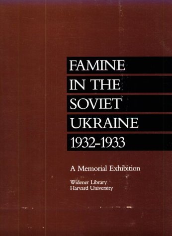 Famine in the Soviet Ukraine 1932-1933: A Memorial Exhibition, Widener Library, Harvard University Books