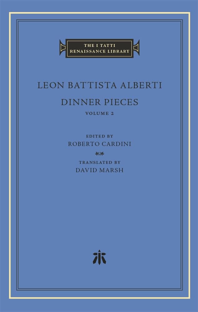 Dinner Pieces (2) (The I Tatti Renaissance Library, 98, Band 2) Philosophy