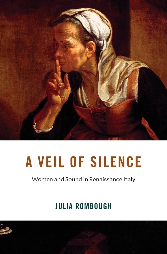 A Veil of Silence: Women and Sound in Renaissance Italy (I Tatti Studies in Italian Renaissance History) Books