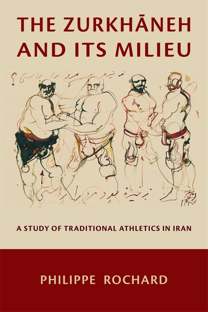 The Zurkhaneh and Its Milieu: A Study of Traditional Athletics in Iran book