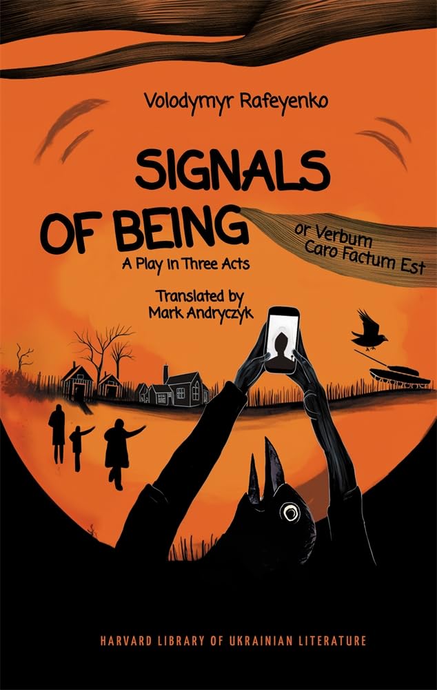 Signals of Being, or Verbum Caro Factum Est: A Play in Three Acts (Harvard Library of Ukrainian Literature, 14) Drama