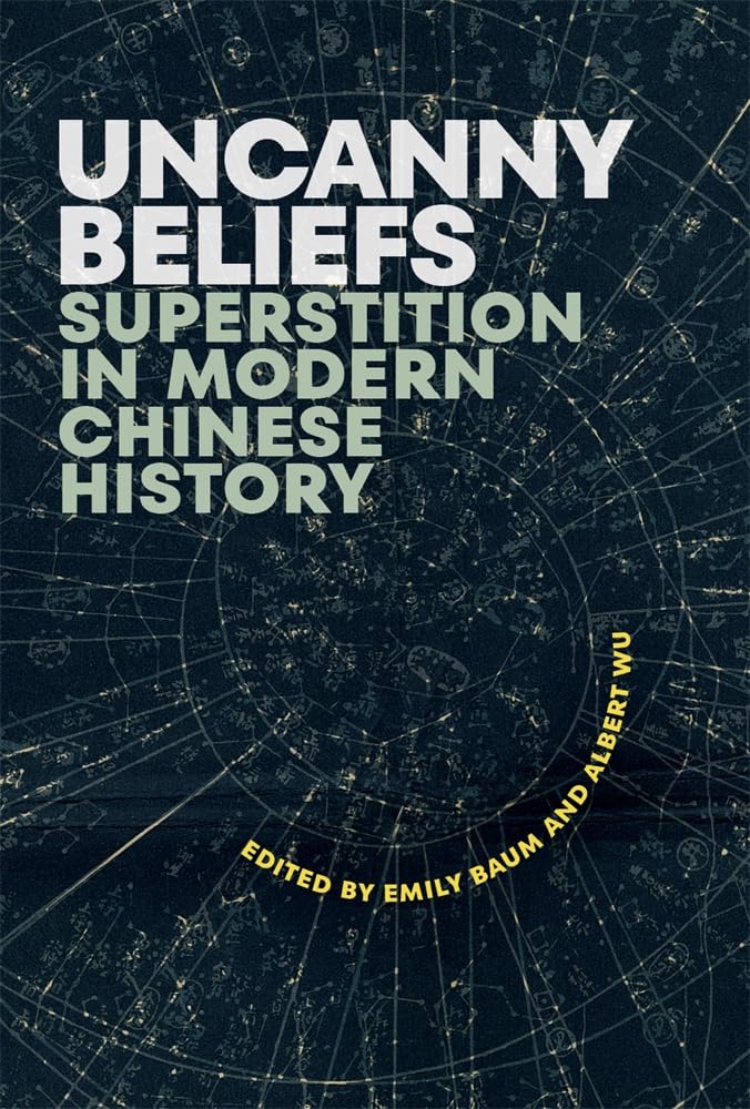 Uncanny Beliefs: Superstition in Modern Chinese History (Harvard Contemporary China, 22) Philosophy