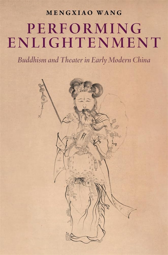 Performing Enlightenment: Buddhism and Theater in Early Modern China (Harvard-yenching Institute Monograph, 149) Drama