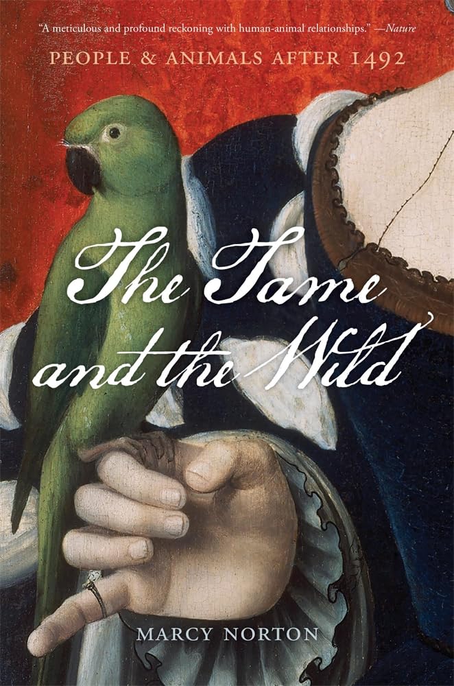 The Tame and the Wild: People and Animals After 1492 Books