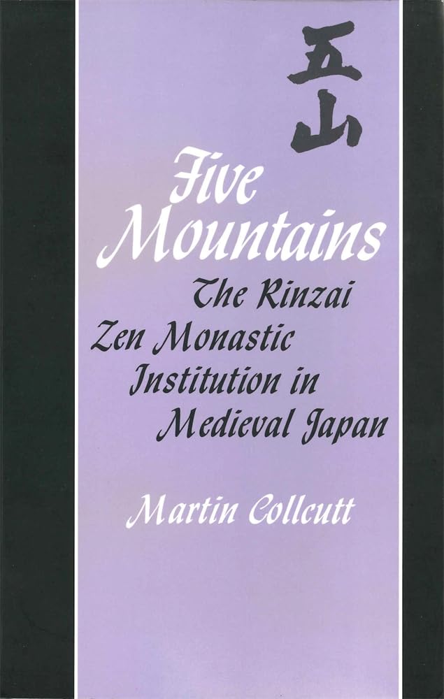 Five Mountains: The Rinzai Zen Monastic Institution in Medieval Japan book