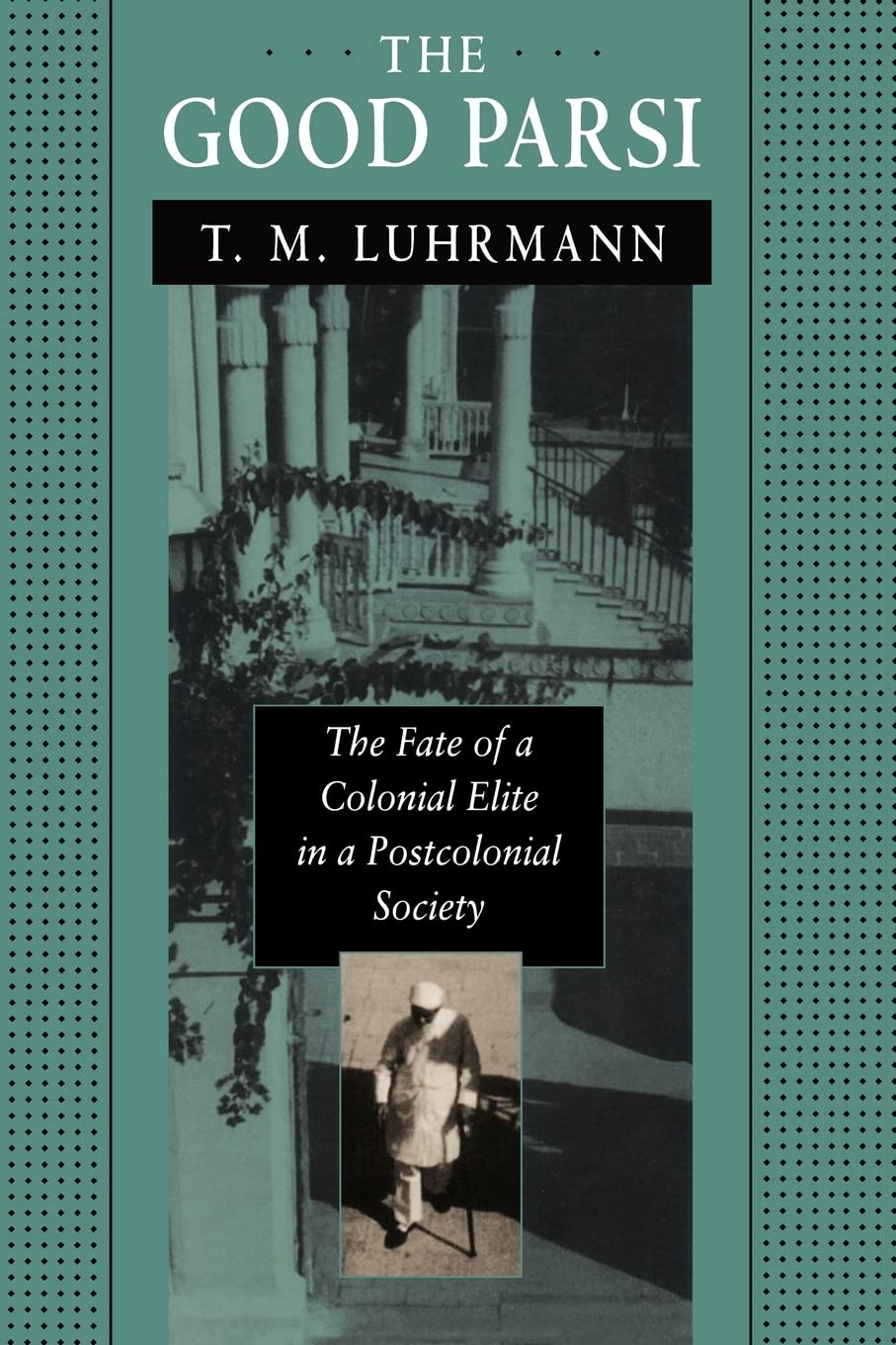 The Good Parsi: The Fate of a Colonial Elite in a Postcolonial Society General education