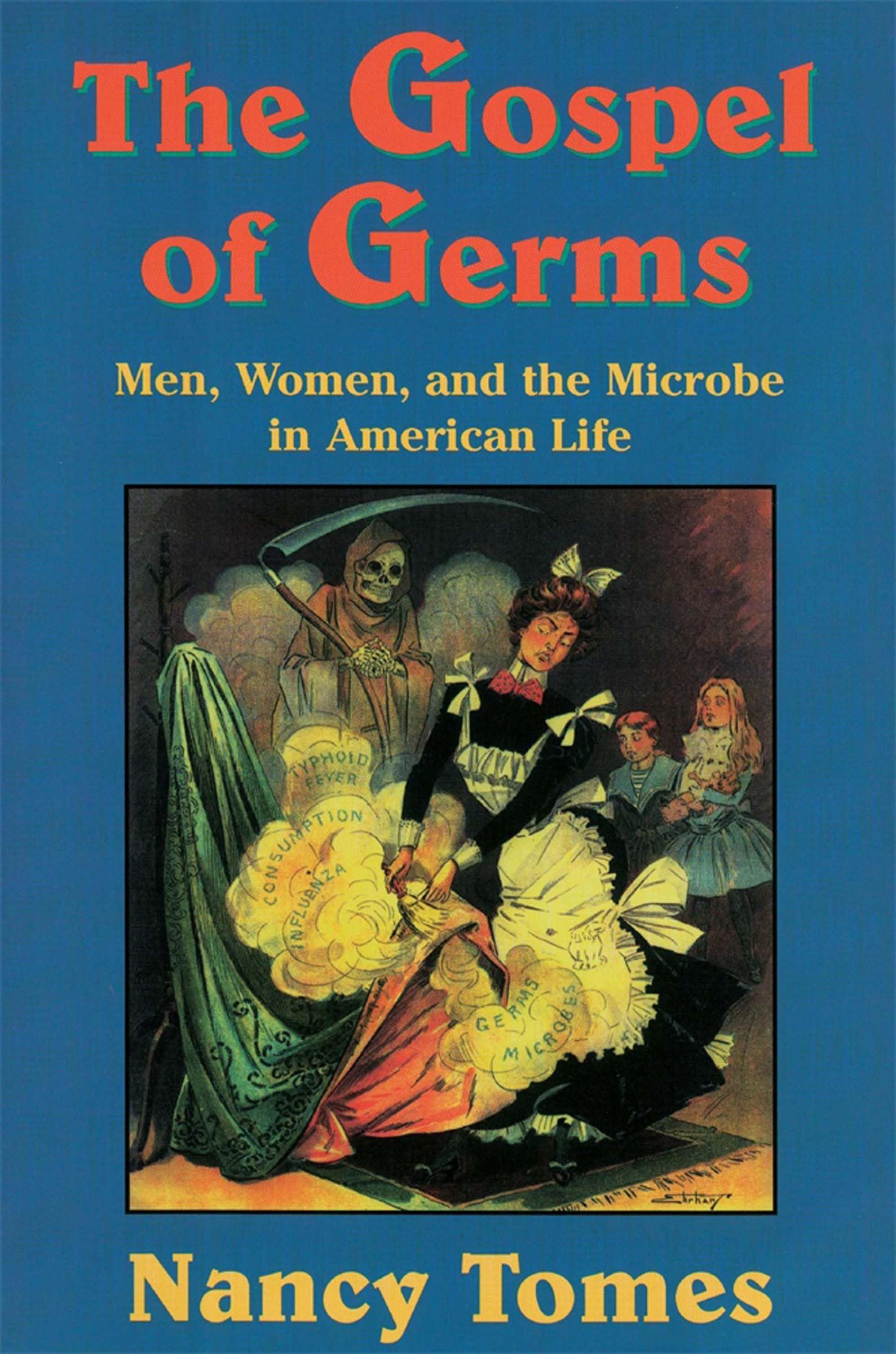 The Gospel of Germs: Men, Women, and the Microbe in American Life book