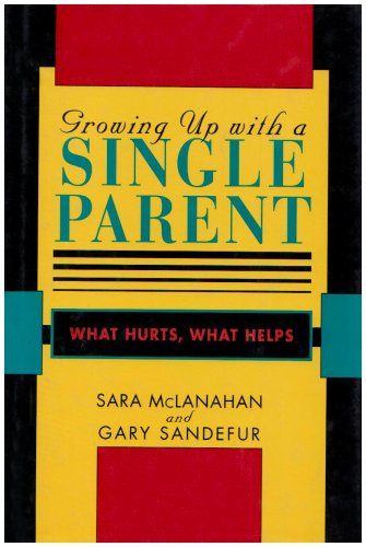 Growing Up With a Single Parent: What Hurts, What Helps book