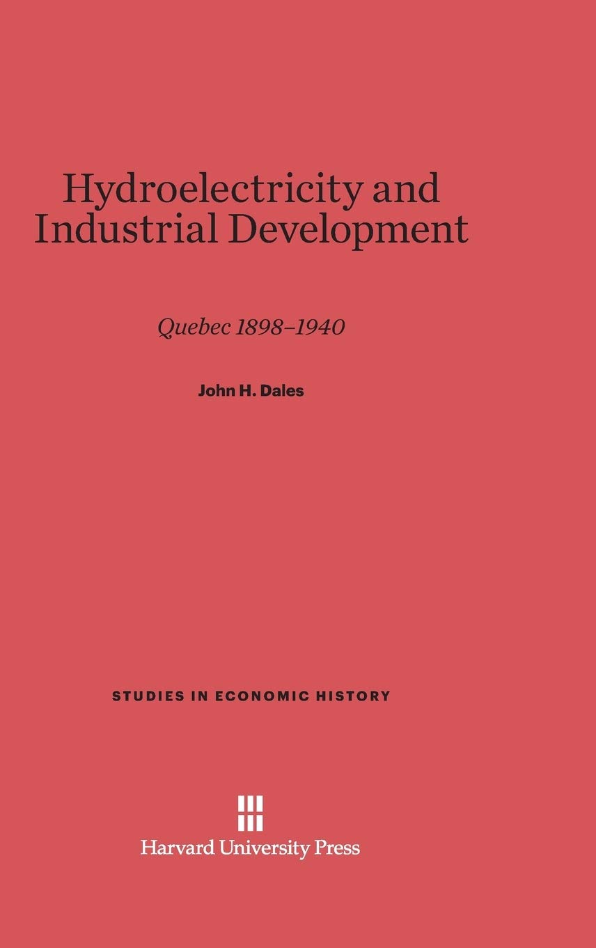 Hydroelectricity and Industrial Development: Quebec 1898-1940 (Studies in Economic History, Band 7) Law