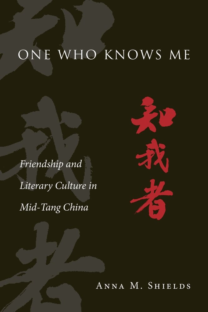 One Who Knows Me: Friendship and Literary Culture in Mid-Tang China (Harvard-Yenching Institute Monograph, 96) Contemporary literature