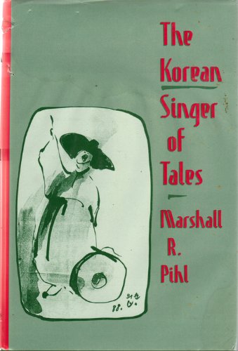 The Korean Singer of Tales (HARVARD-YENCHING INSTITUTE MONOGRAPH SERIES) Social Sciences
