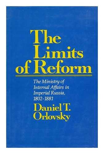 The Limits of Reform: The Ministry of Internal Affairs in Imperial Russia, 1802-1881: Ministry of Internal Affairs in Imperial Russia, 1802-81 (RUSSIAN RESEARCH CENTER STUDIES) Politics & History