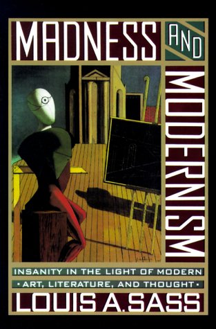 Madness and Modernism: Insanity in the Light of Modern Art, Literature, and Thought Medicine