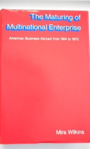The Maturing of Multinational Enterprise: American Business Abroad from 1914 to 1970 Business, Finance & Career