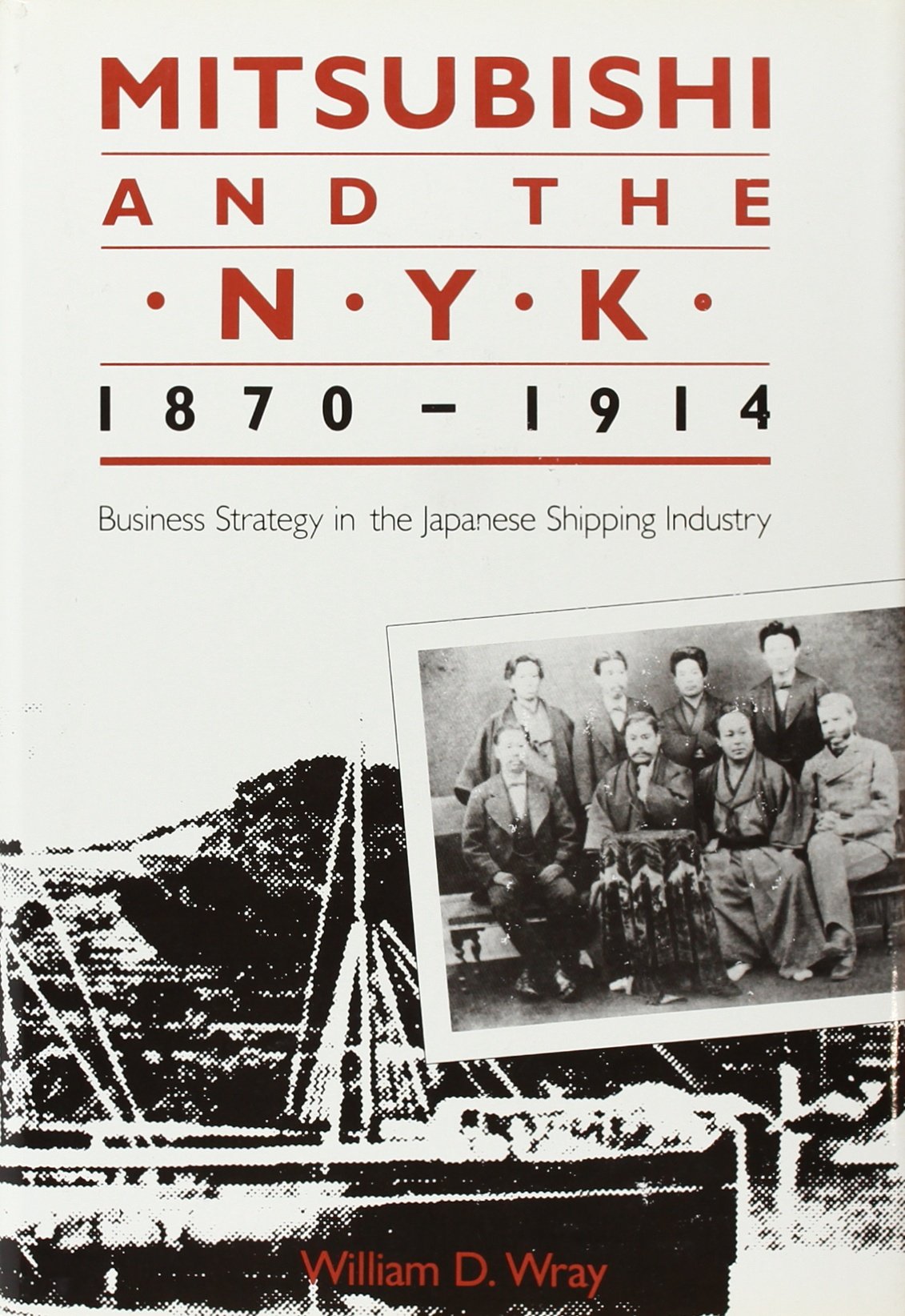 Mitsubishi and the N.Y.K., 1870-1914: Business Strategy in the Japanese Shipping Industry book
