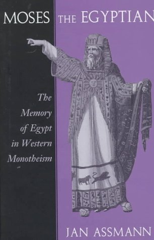 Moses the Egyptian: The Memory of Egypt in Western Monotheism book