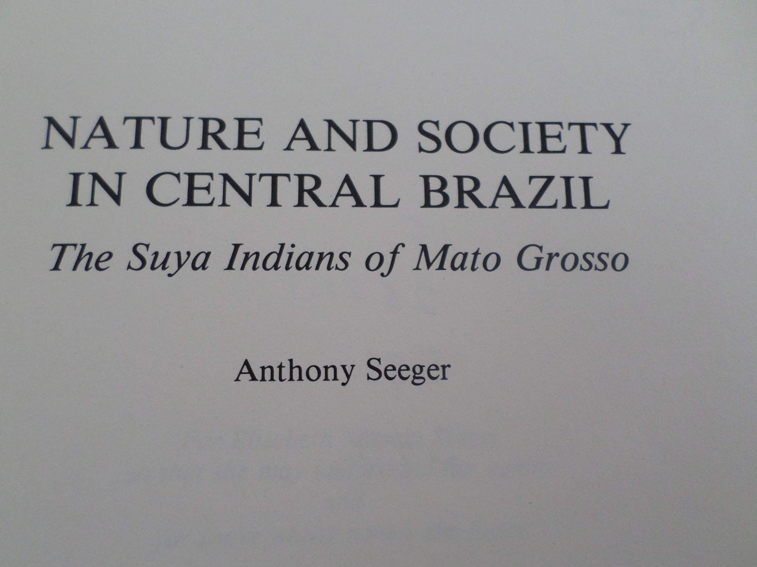 Nature and Society in Central Brazil: The Suya Indians of Mato Grosso Social Sciences